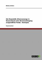 Die finanzielle Altersvorsorge in Deutschland unter Ber�cksichtigung ausgew�hlter Fonds - Konzepte 363868752X Book Cover