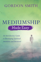 Mediumship Made Easy: An Introductory Guide to Developing Spiritual Awareness and Intuition 1788172094 Book Cover