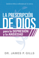 La prescripción de Dios para la depresión y la ansiedad / God's Rx for Depression and Anxiety: Sabiduría Bíblica confirmada por la ciencia 1629994456 Book Cover