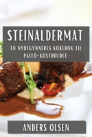 Steinaldermat: En Nybegynneres Kokebok til Paleo-Kostholdet 1835502849 Book Cover