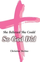She Believed She Could, So God Did B0GKCHXN6J Book Cover