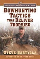 Bowhunting Tactics That Deliver Trophies: A Guide to Finding and Taking Monster Whitetail Bucks 1510719032 Book Cover