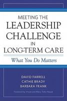 Meeting the Leadership Challenge in Long-Term Care: What You Do Matters 1932529705 Book Cover