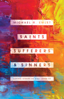 Saints, Sufferers, and Sinners : Loving Others Like God Loves Us 1645070514 Book Cover