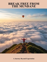 Break Free From The Mundane: A Journey Beyond Expectation B0FN7F8HLK Book Cover