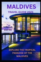 MALDIVES TRAVEL GUIDE 2023: EXPLORE THE TROPICAL PARADISE OF THE MALDIVES B0C8RBJFBV Book Cover