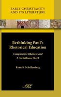 Rethinking Paul's Rhetorical Education: Comparative Rhetoric and 2 Corinthians 10-13 1589837797 Book Cover