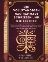 Die vollständigen Nag Hammadi Schriften und die Essener: Verlorene Evangelien, verborgene Lehren und geheime Weisheit des frühen Christentums B0G3X72K79 Book Cover