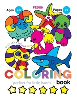Coloring Book. With Thick Colored Lines. Perfect for Little Hands. Ages 2-6. Pages 72. Fedun. B0CMZCBF4K Book Cover