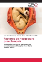 Factores de riesgo para preeclampsia: factores incidentes en pacientes con preeclampsia del Hospital José María Veasco Ibarra 6200383715 Book Cover