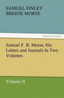 Samuel F. B. Morse, His Letters and Journals in Two Volumes 3842449100 Book Cover