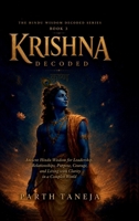Krishna Decoded: Ancient Hindu Wisdom for Leadership, Relationships, Purpose, Courage, and Living with Clarity in a complex world B0H6K4DJ8R Book Cover