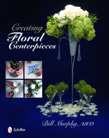 Creating Floral Centerpieces 076433459X Book Cover