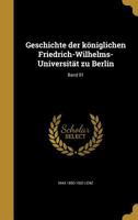 Geschichte Der Koniglichen Friedrich-Wilhelms-Universitat Zu Berlin; Band 01 1362374571 Book Cover