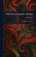 The Flattering Word: And Other One-Act Plays 102565689X Book Cover