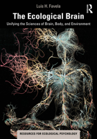 The Ecological Brain: Unifying the Sciences of Brain, Body, and Environment 0367444720 Book Cover