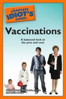 The Complete Idiot's Guide to Vaccinations 1592579302 Book Cover