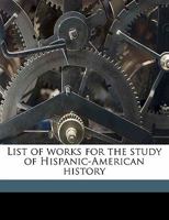 List of Works for the Study of Hispanic-American History 9353607582 Book Cover