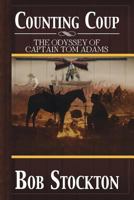 Counting Coup : The Odyssey Of Captain Tom Adams 1483606937 Book Cover