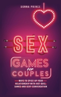 Sex Games for Couples: Ways to Spice up your Relationship with Hot Quiz, Games and Sexy Conversation (Sex Life Tips Book 3) 1801142629 Book Cover
