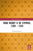 King Henry II of Cyprus, 1285 - 1324 (Rulers of the Latin East) 1041147198 Book Cover