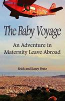 The Baby Voyage: An Adventure in Maternity Leave Abroad 1493559788 Book Cover