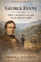 George Evans: and the First Crossing of the Blue Mountains (Shadows on the Map) B0GTJ5SP8F Book Cover