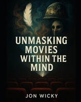 Unmasking Movies Within The Mind B0FDQNSP4W Book Cover