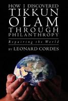 How I Discovered Tikkun Olam Through Philanthropy: Repairing the World 1481052233 Book Cover