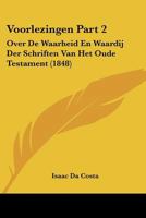 Voorlezingen Part 2: Over de Waarheid En Waardij Der Schriften Van Het Oude Testament (1848) 1168124301 Book Cover