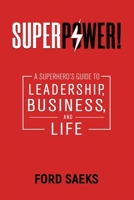 Superpower!: A Superhero's Guide to Leadership, Business, and Life 1884667430 Book Cover