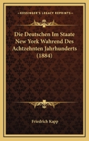 Die Deutschen Im Staate New York Wahrend Des Achtzehnten Jahrhunderts (1884) 1168420873 Book Cover