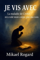“Je vis avec”: La maladie de Crohn a volé mon corps, pas ma voix (French Edition) B0FJ6B5CRW Book Cover