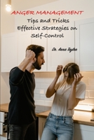 ANGER MANAGEMENT: Tips and Tricks, Effective Strategies on Self-Control B0C524H4MG Book Cover