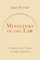 Ministers of the Law: A Natural Law Theory of Legal Authority 0802865631 Book Cover