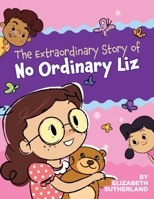 The Extraordinary Story of No Ordinary Liz B0F6WRS25M Book Cover