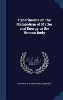 Experiments on the Metabolism of Matter and Energy in the Human Body - Primary Source Edition 1018590463 Book Cover