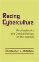 Racing Cyberculture: Minoritarian Art and Cultural Politics on the Internet 0415976561 Book Cover