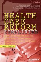 Health Care Reform Simplified: What Professionals in Medicine, Government, Insurance, and Business Need to Know 1430248963 Book Cover