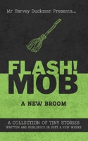 FLASH!MOB: A New Broom: A Collection of Tiny Stories Written and Published in Just a Few Weeks B0GZGZCYN2 Book Cover
