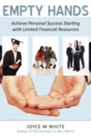 Empty Hands: Achieve Personal Success Starting with Limited Financial Resources 0595507654 Book Cover