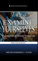 Examine Yourselves: Exploring Truths for Victorious Christian Living (Abundant Truth Life Study) B0GH8STM6M Book Cover