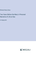 Two Years Before the Mast; A Personal Narrative of Life at Sea: in large print 3387017065 Book Cover