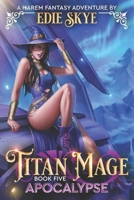 Titan Mage Apocalypse: A Harem Fantasy Adventure B0C7JD4W1Y Book Cover