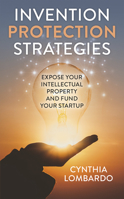 Invention Protection Strategies: Expose Your Intellectual Property and Fund Your Startup 1950367479 Book Cover