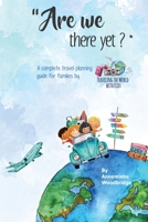 Are We There Yet? : The Complete Travel Planning Guide for Families 1722427973 Book Cover