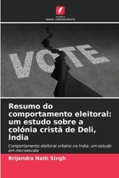 Resumo do comportamento eleitoral: um estudo sobre a colónia cristã de Deli, Índia: Comportamento eleitoral urbano na Índia: um estudo em microescala (Portuguese Edition) 6206835367 Book Cover