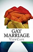 Gay Marriage: The Pros and Cons of the Issue 1482718472 Book Cover