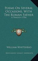 Poems On Several Occasions, With The Roman Father: A Tragedy 1165540290 Book Cover