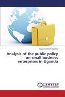 Analysis of the public policy on small business enterprises in Uganda 3659607886 Book Cover